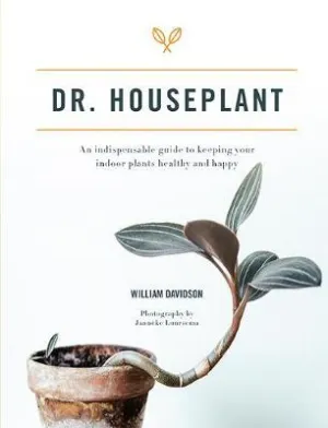 Dr Houseplant: An indispensable guide to keeping your indoor plants healthy and happy