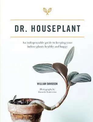 Dr Houseplant: An indispensable guide to keeping your indoor plants healthy and happy
