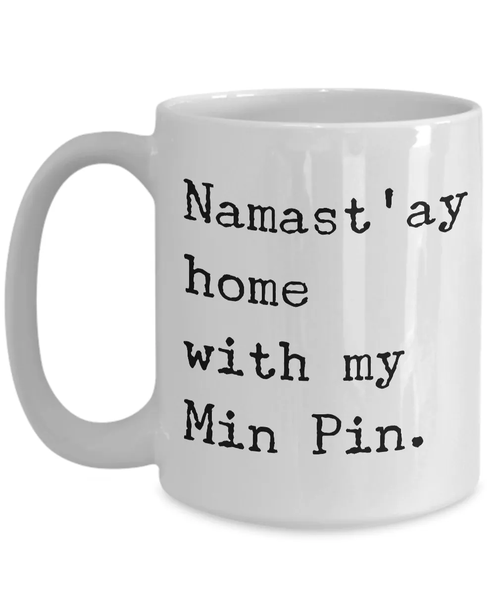 Min Pin Mug Merchandise - Namast'ay Home With My Min Pin Ceramic Coffee Cup