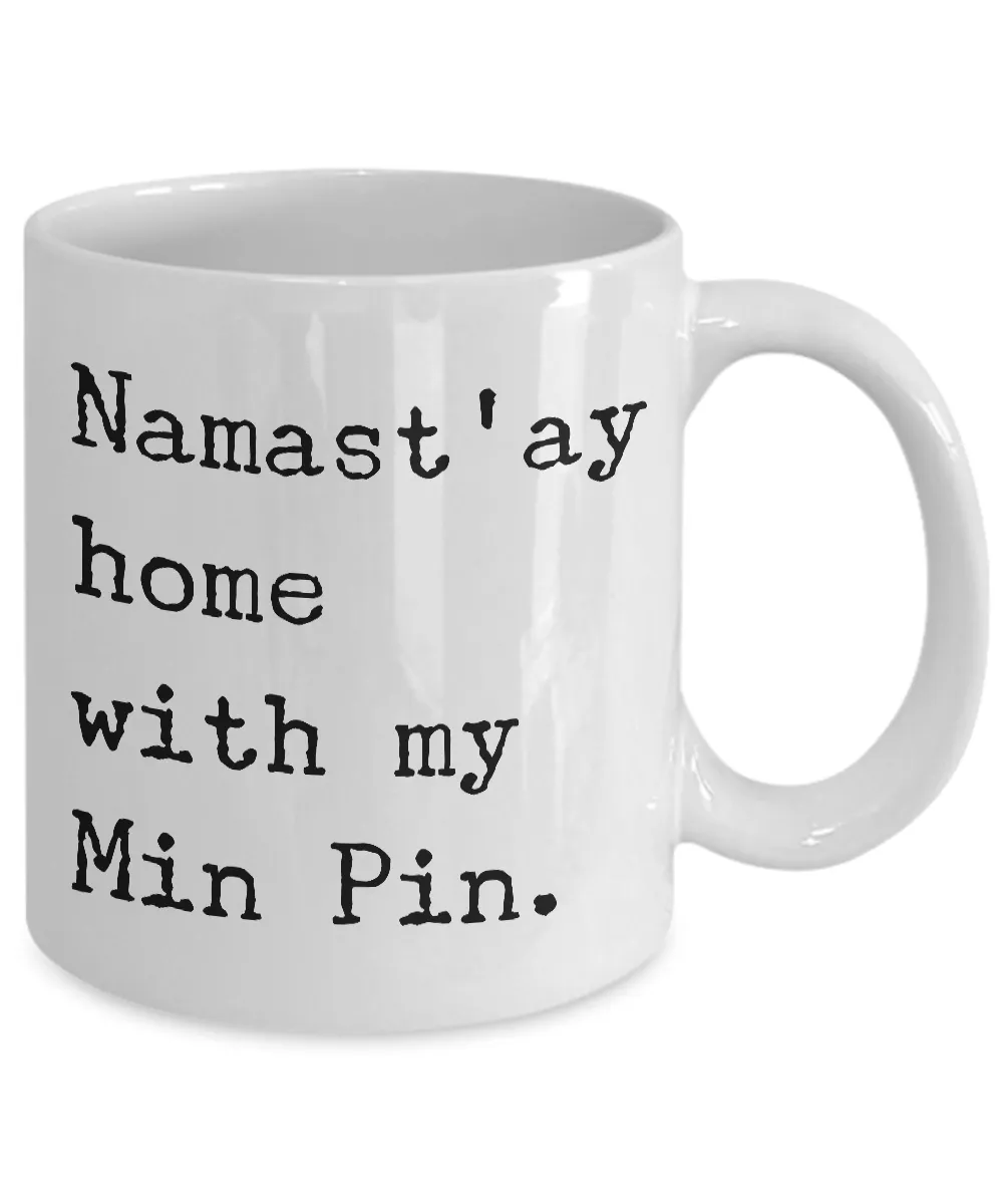 Min Pin Mug Merchandise - Namast'ay Home With My Min Pin Ceramic Coffee Cup