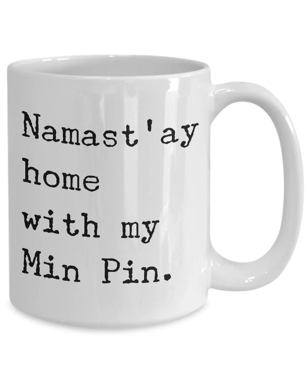 Min Pin Mug Merchandise - Namast'ay Home With My Min Pin Ceramic Coffee Cup